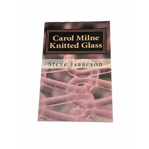 Carol Milne Knitted Glass Book How Does She Do That Steve Isaacson Fusing Hobby